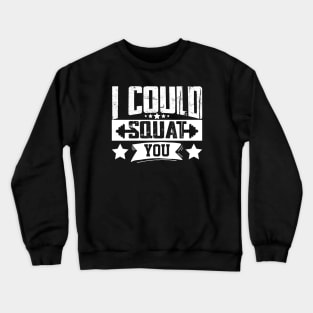 humor workout i could squat you cool weightlifter design girl ego lifting Crewneck Sweatshirt